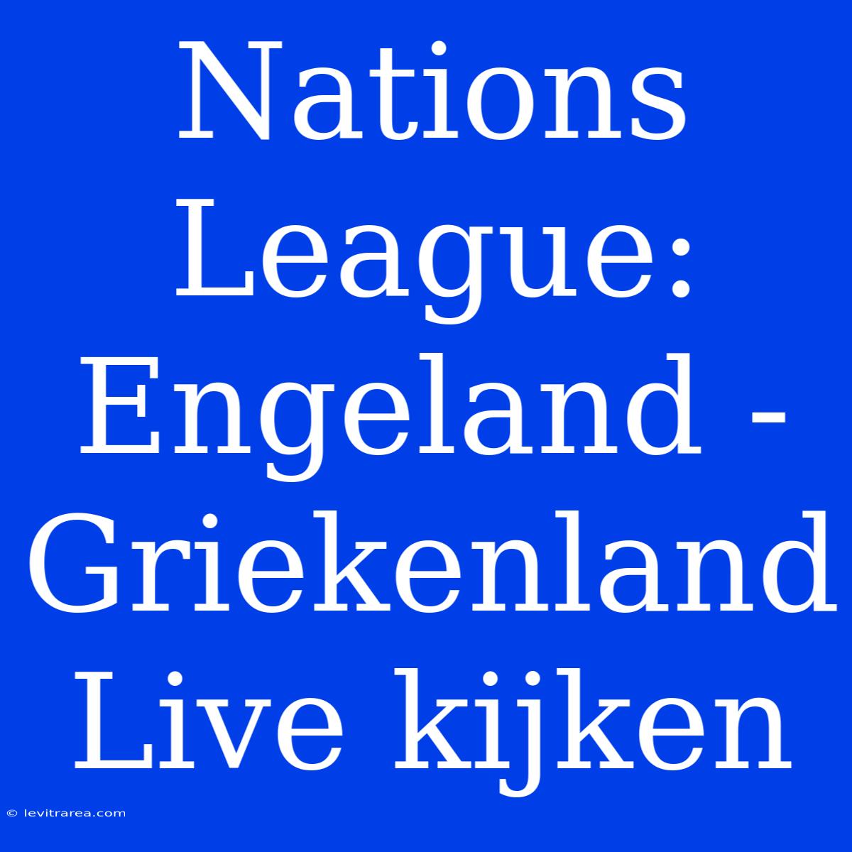 Nations League: Engeland - Griekenland Live Kijken