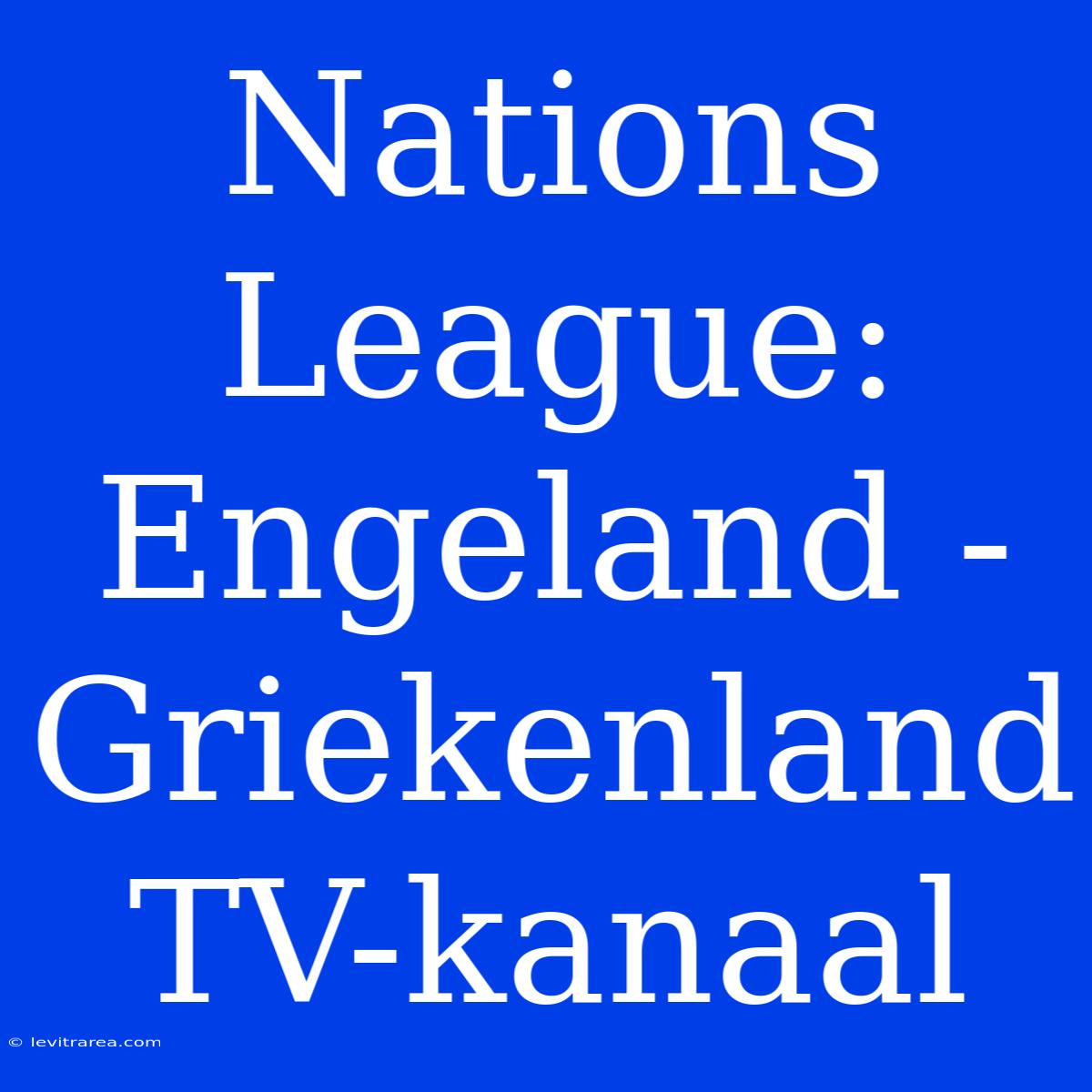 Nations League: Engeland - Griekenland TV-kanaal