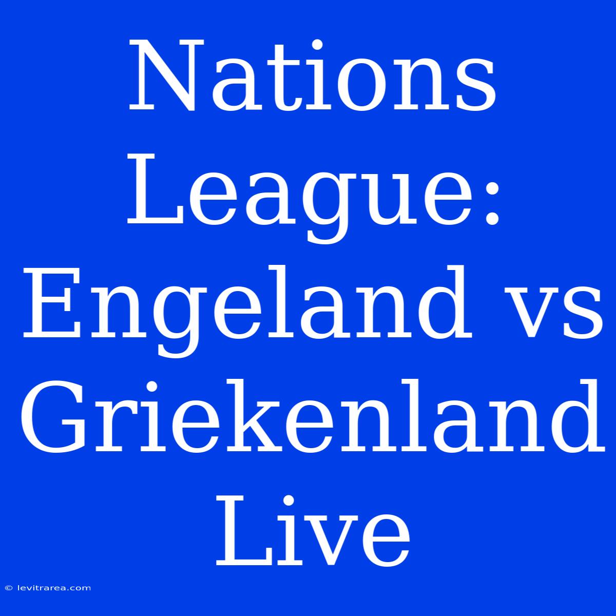 Nations League: Engeland Vs Griekenland Live