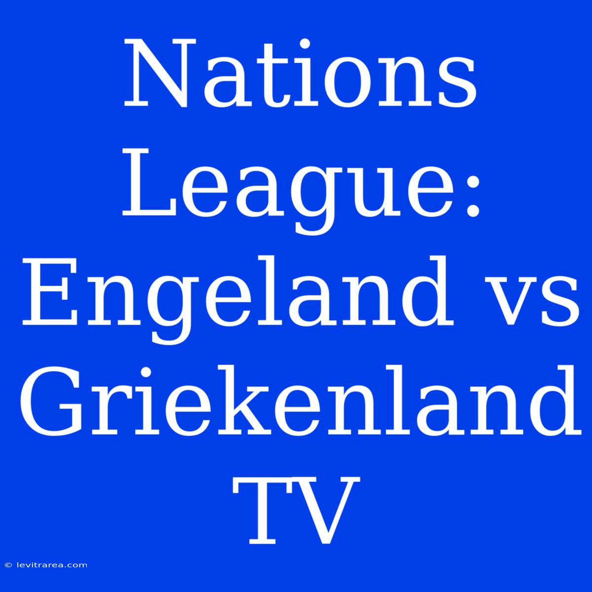 Nations League: Engeland Vs Griekenland TV