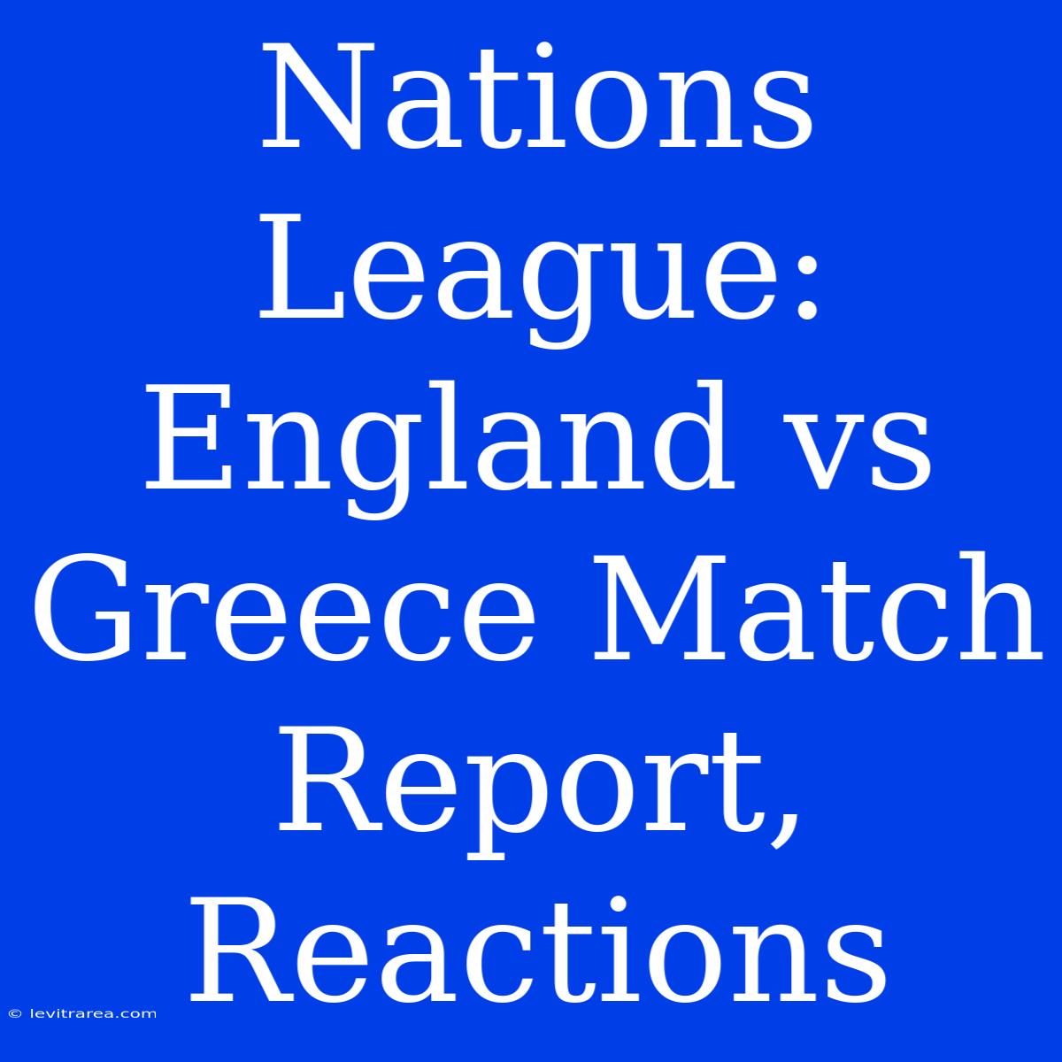 Nations League: England Vs Greece Match Report, Reactions