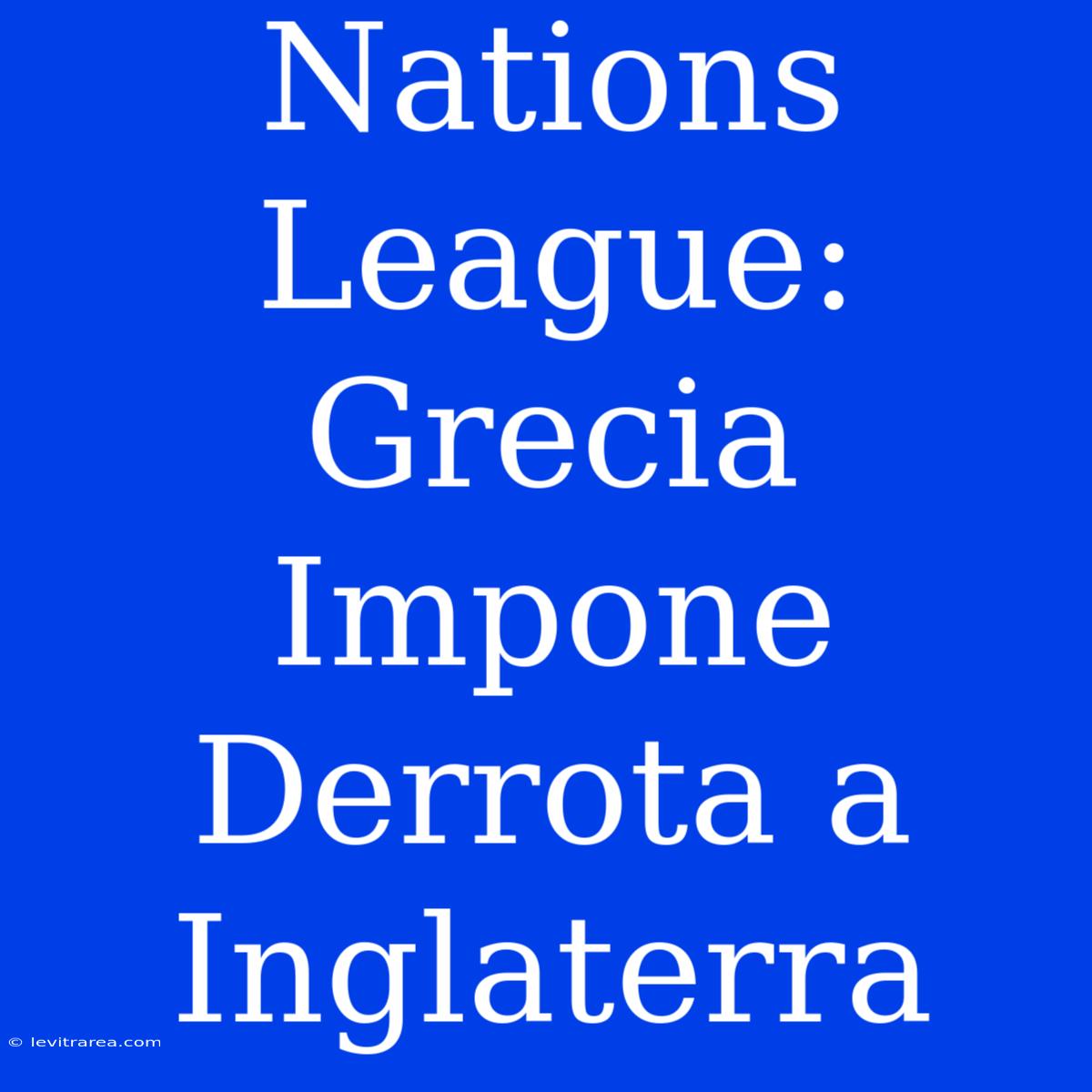 Nations League: Grecia Impone Derrota A Inglaterra