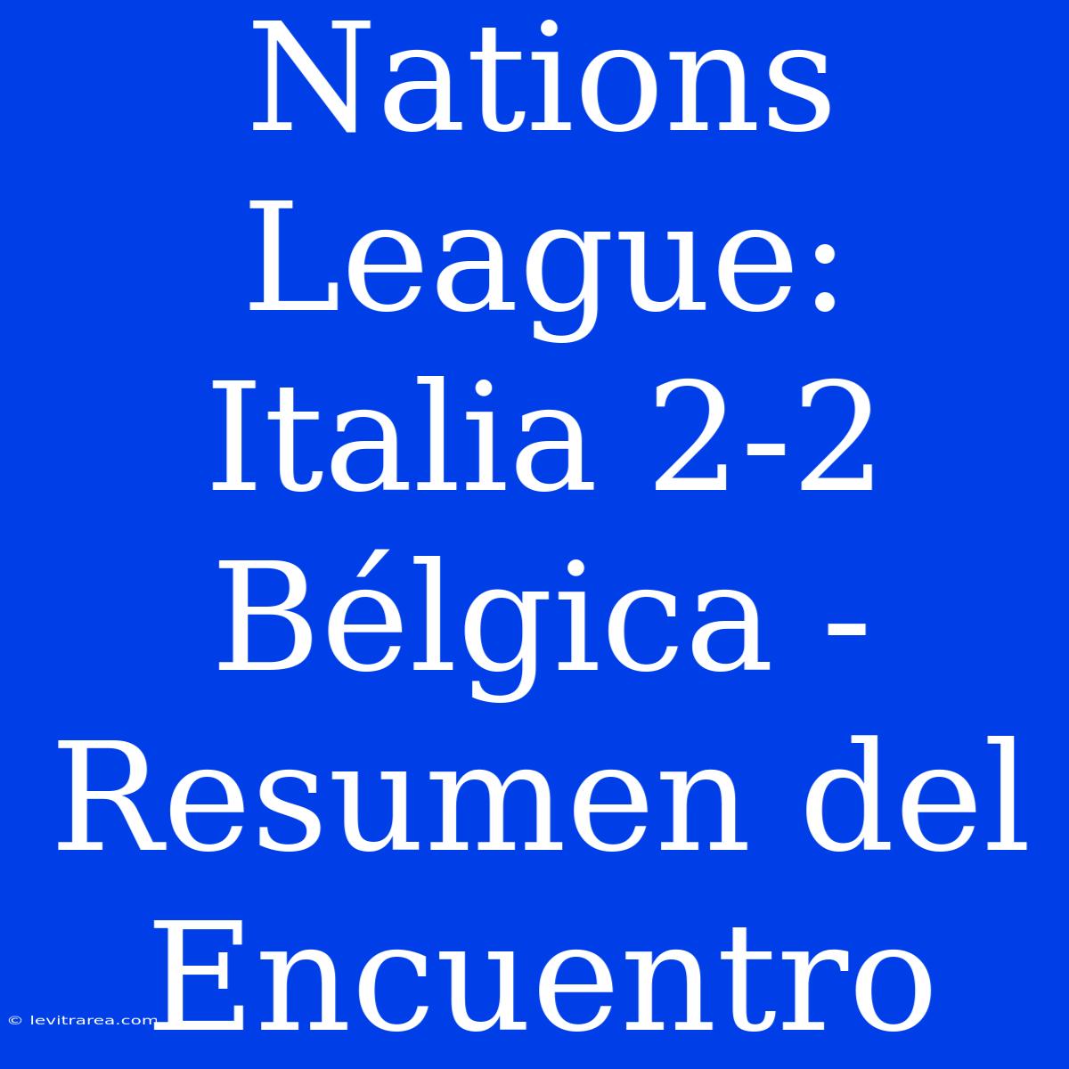 Nations League: Italia 2-2 Bélgica - Resumen Del Encuentro 