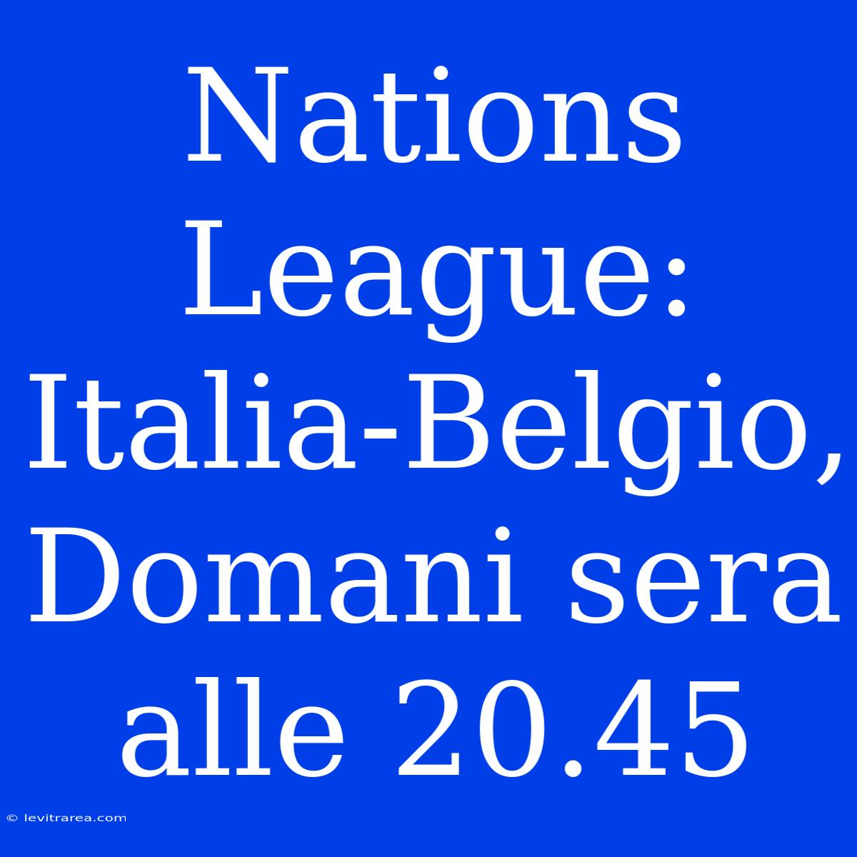 Nations League: Italia-Belgio, Domani Sera Alle 20.45