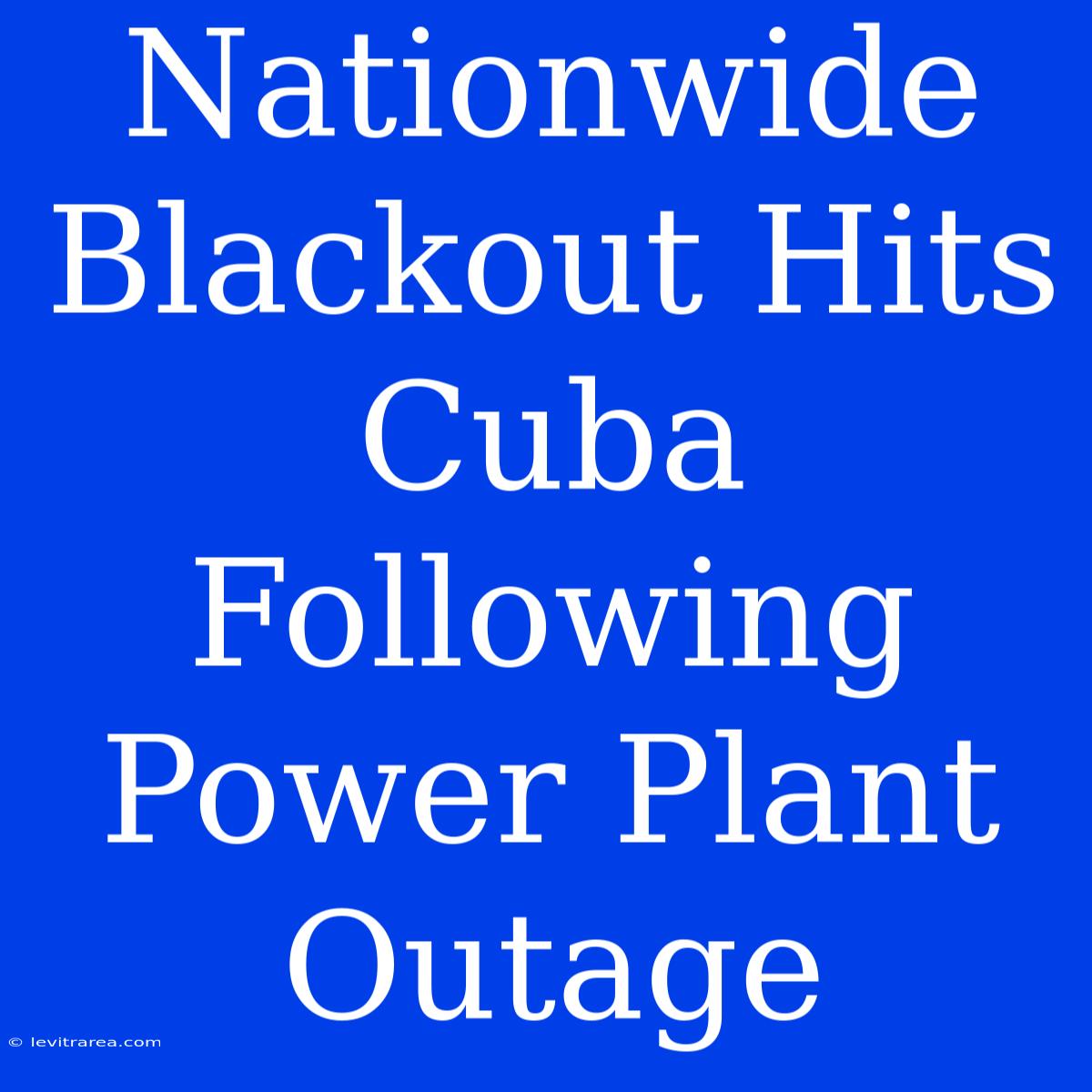 Nationwide Blackout Hits Cuba Following Power Plant Outage