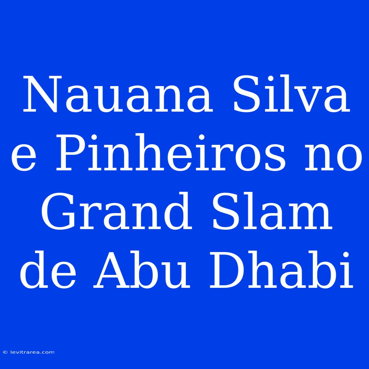 Nauana Silva E Pinheiros No Grand Slam De Abu Dhabi