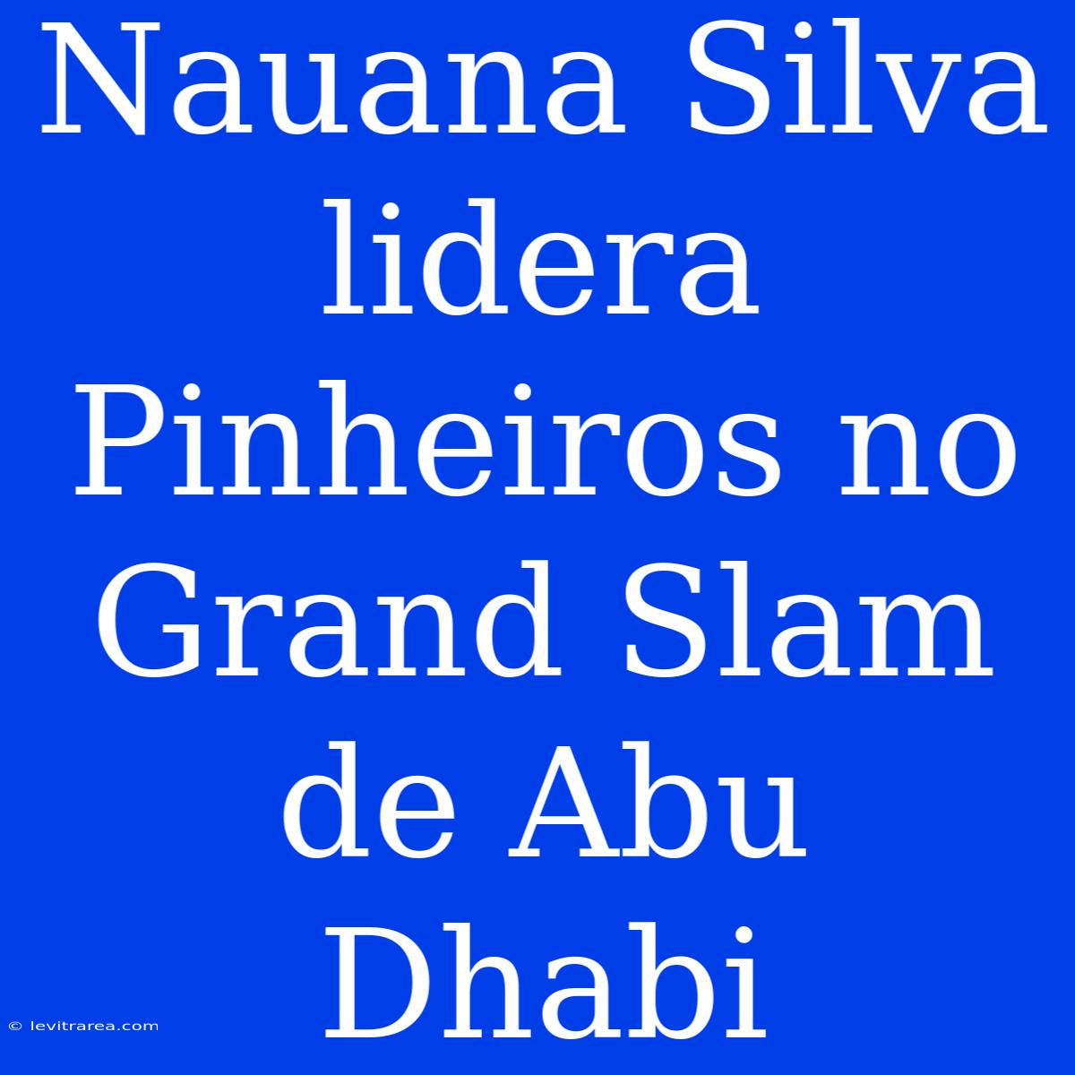 Nauana Silva Lidera Pinheiros No Grand Slam De Abu Dhabi