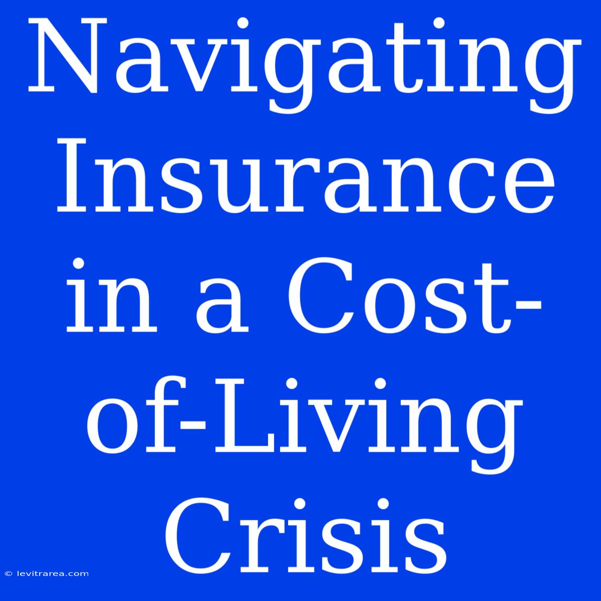 Navigating Insurance In A Cost-of-Living Crisis