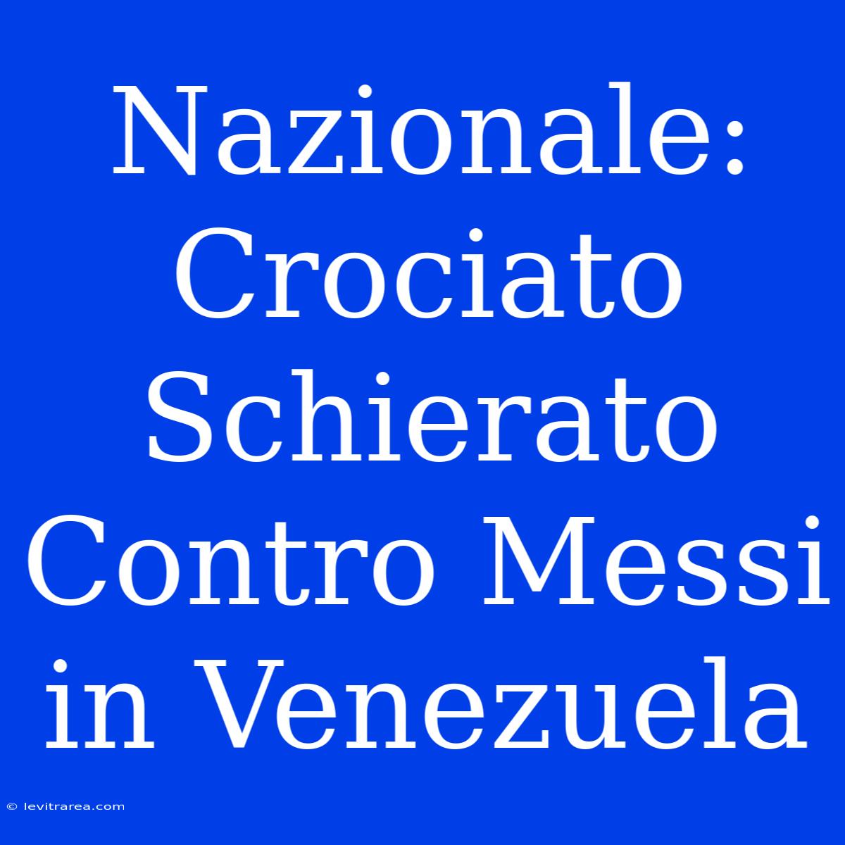 Nazionale: Crociato Schierato Contro Messi In Venezuela