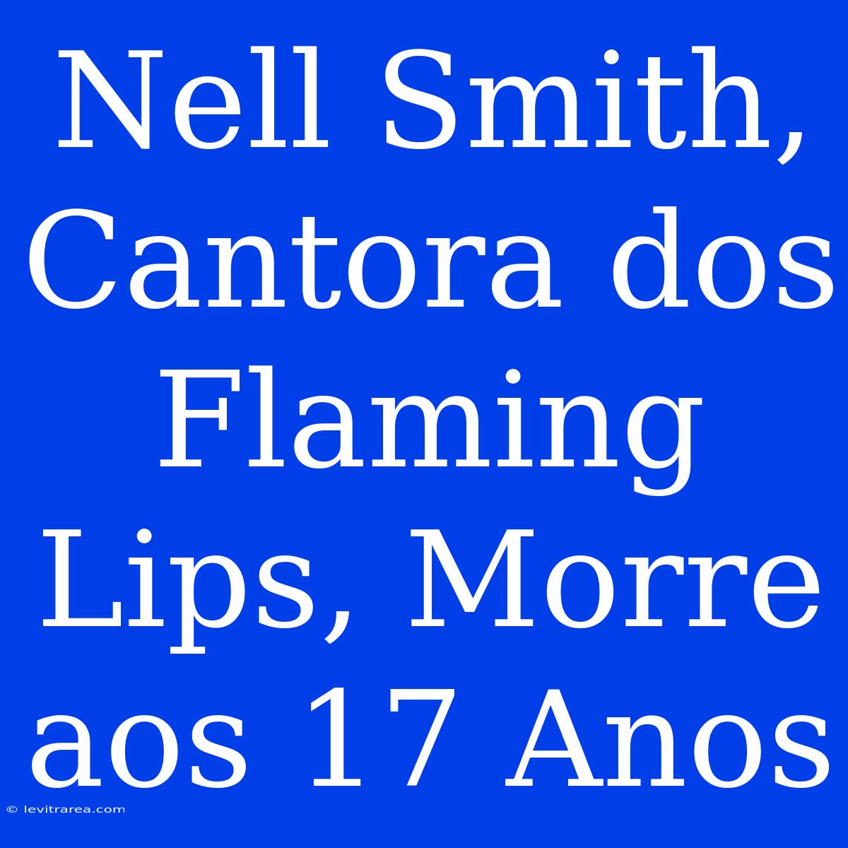 Nell Smith, Cantora Dos Flaming Lips, Morre Aos 17 Anos 