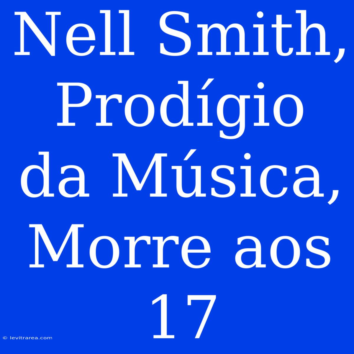 Nell Smith, Prodígio Da Música, Morre Aos 17