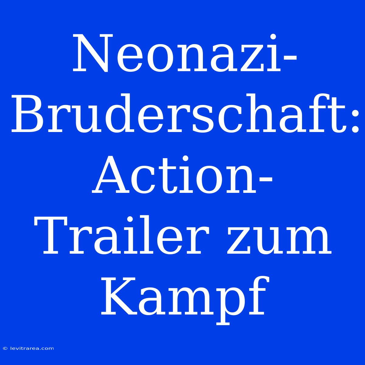 Neonazi-Bruderschaft: Action-Trailer Zum Kampf