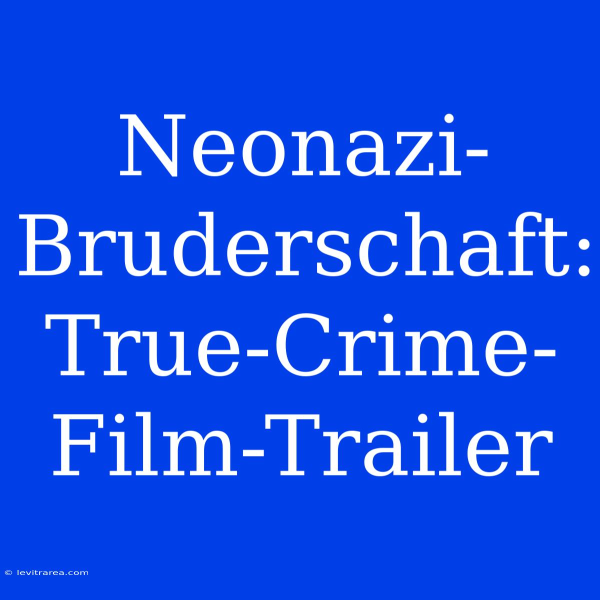 Neonazi-Bruderschaft: True-Crime-Film-Trailer