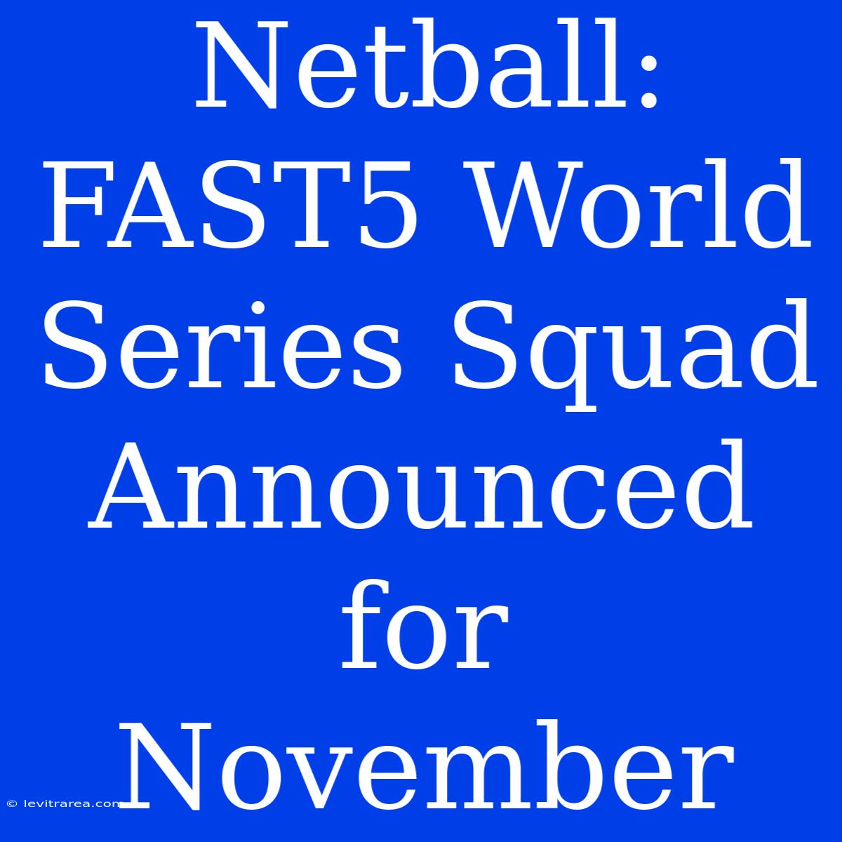 Netball: FAST5 World Series Squad Announced For November