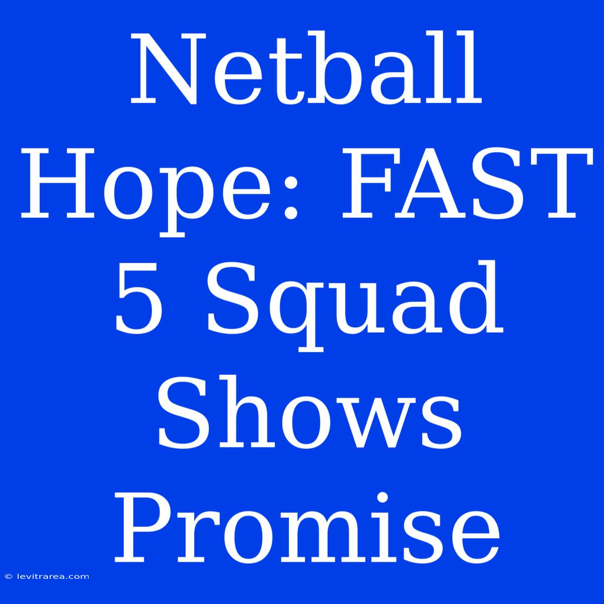 Netball Hope: FAST 5 Squad Shows Promise