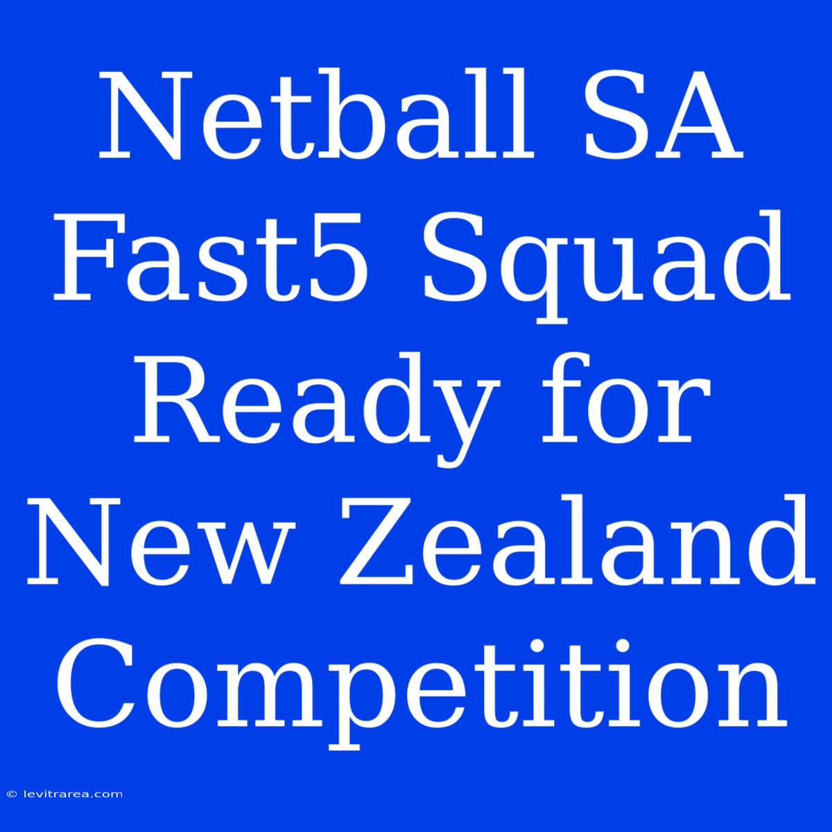 Netball SA Fast5 Squad Ready For New Zealand Competition