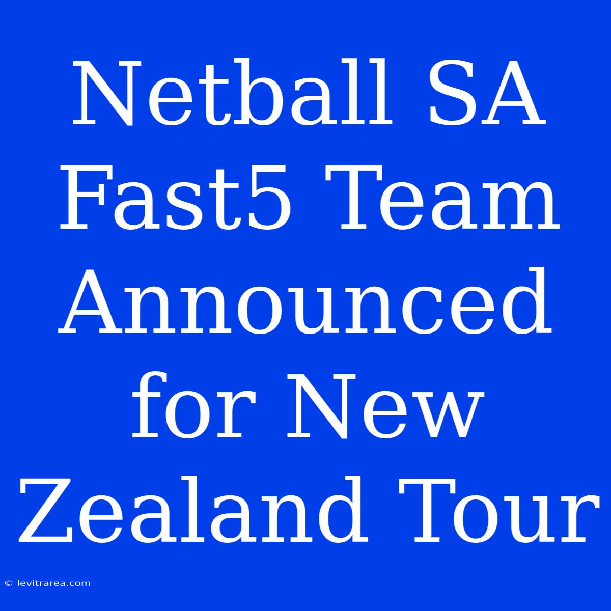 Netball SA Fast5 Team Announced For New Zealand Tour