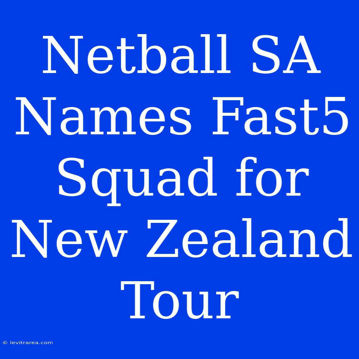 Netball SA Names Fast5 Squad For New Zealand Tour