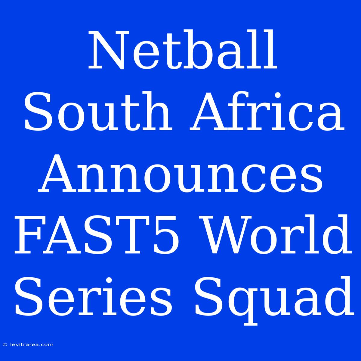 Netball South Africa Announces FAST5 World Series Squad 