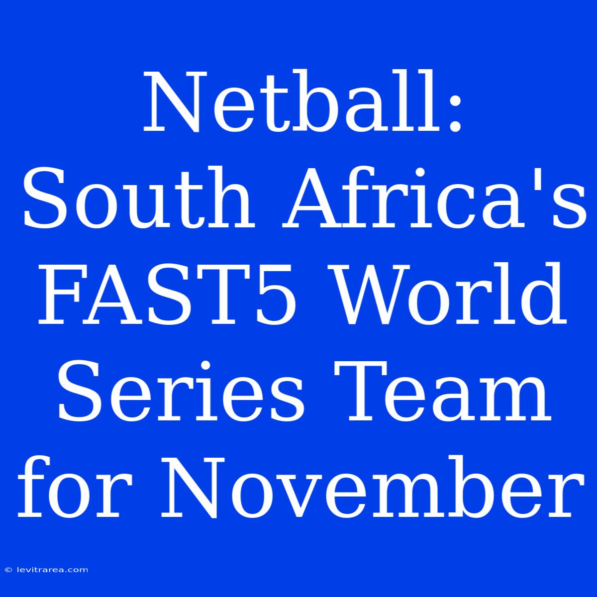 Netball: South Africa's FAST5 World Series Team For November