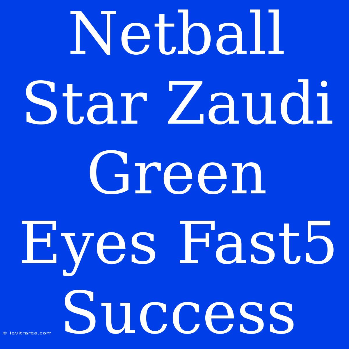 Netball Star Zaudi Green Eyes Fast5 Success