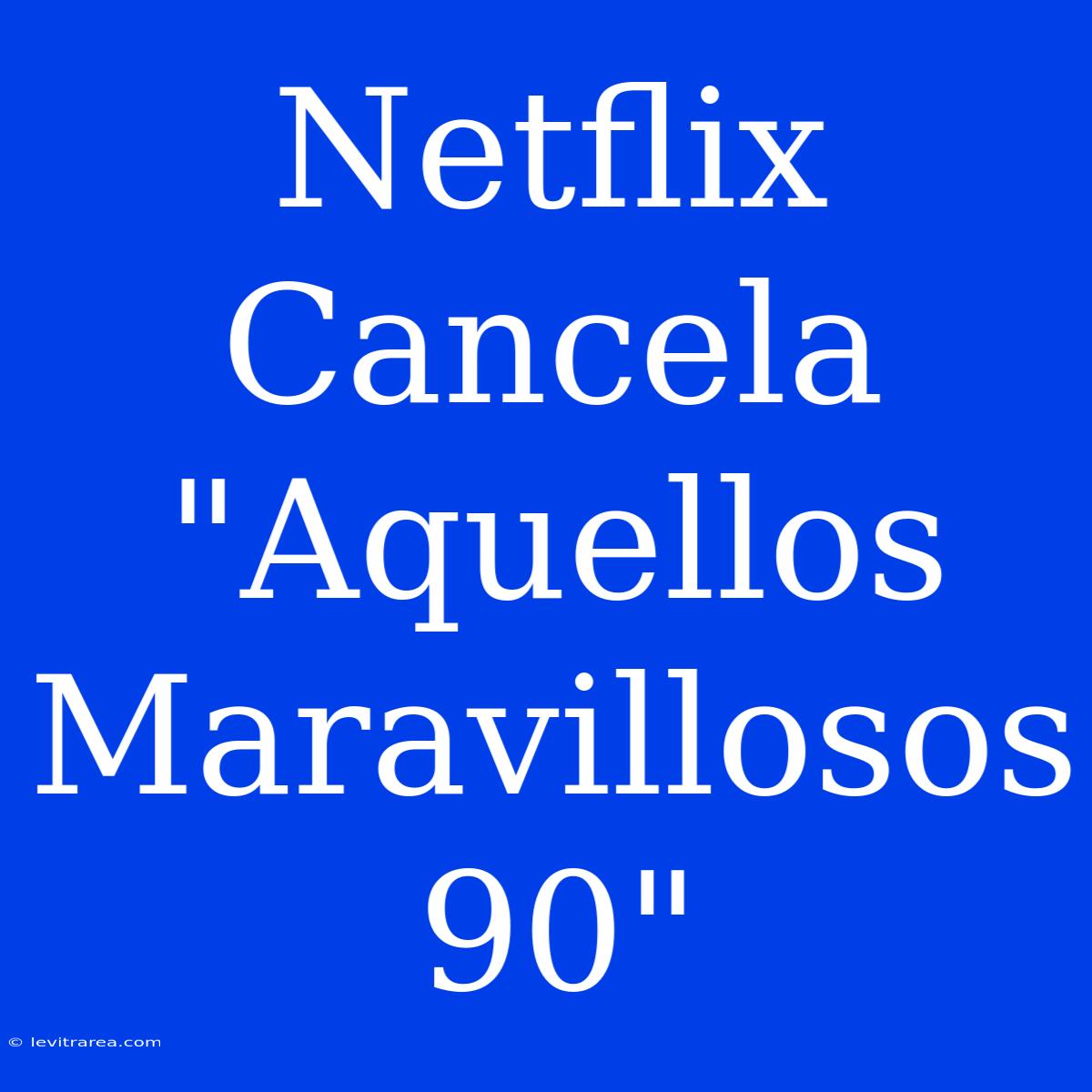 Netflix Cancela 