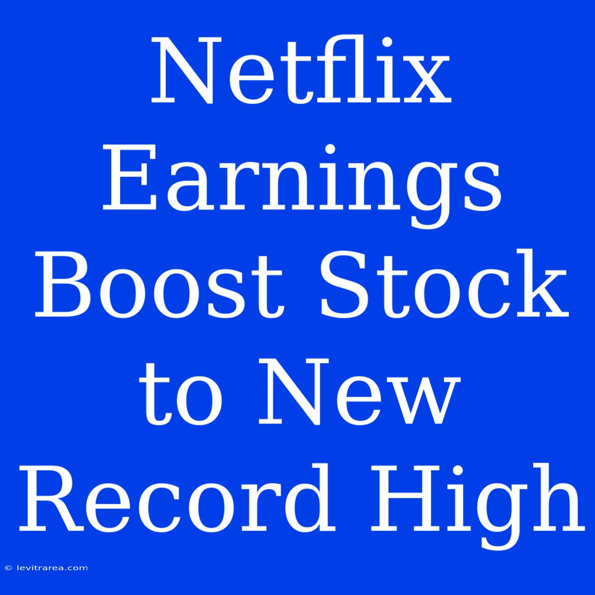 Netflix Earnings Boost Stock To New Record High