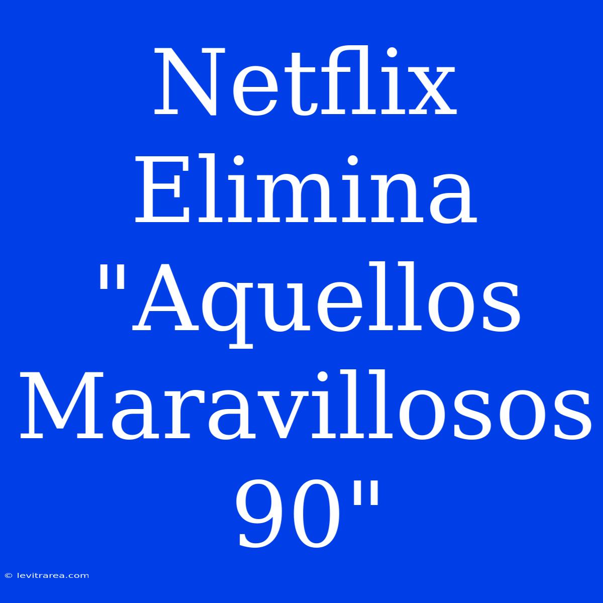 Netflix Elimina 