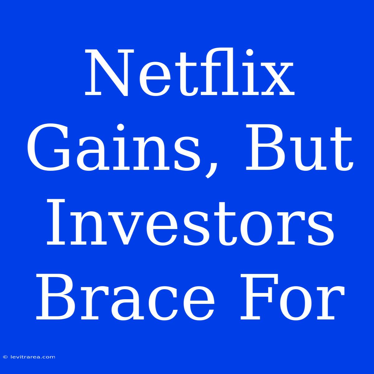 Netflix Gains, But Investors Brace For