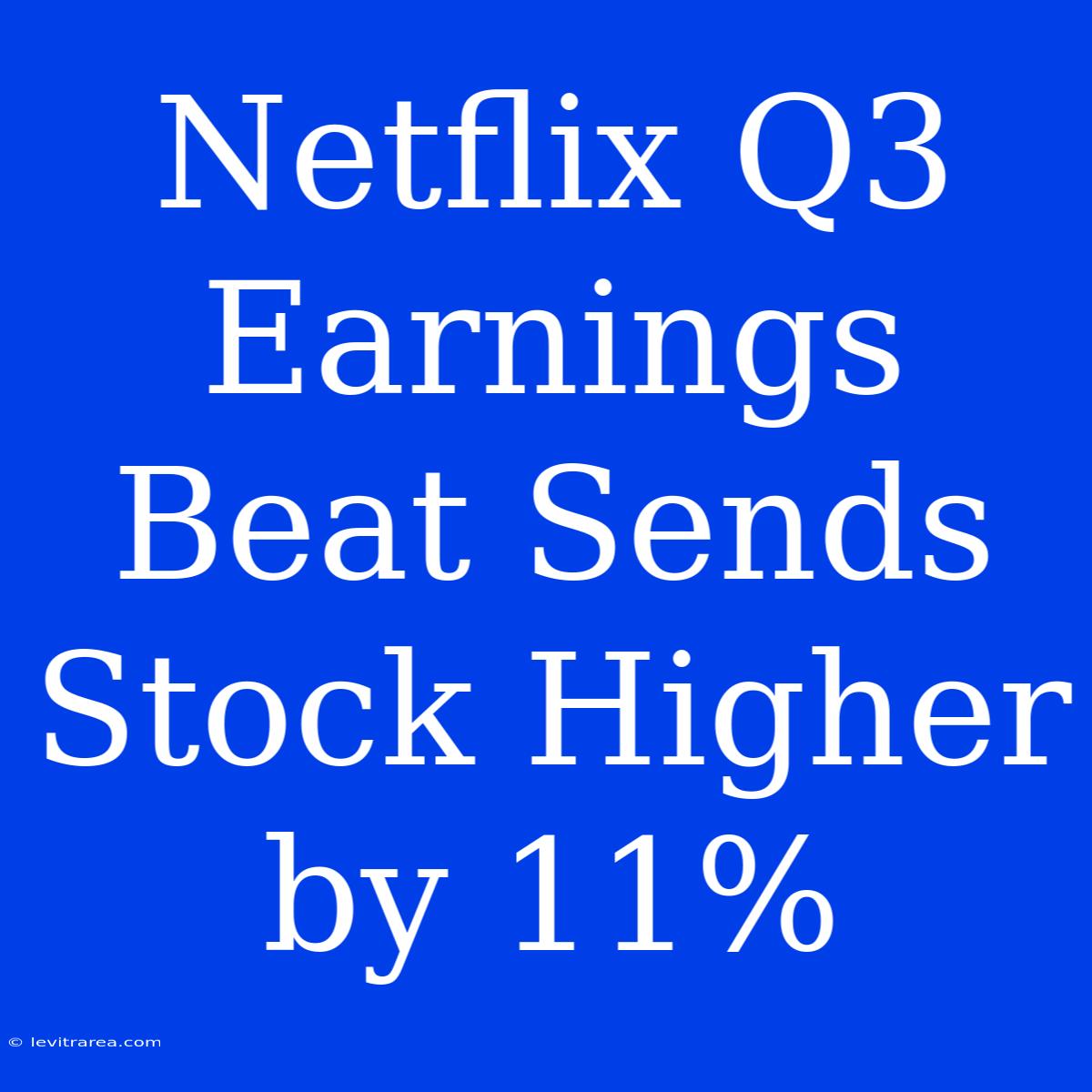 Netflix Q3 Earnings Beat Sends Stock Higher By 11%