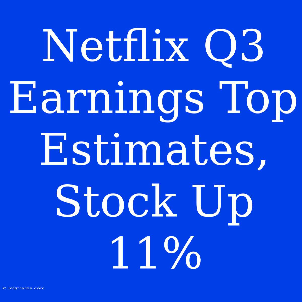 Netflix Q3 Earnings Top Estimates, Stock Up 11%