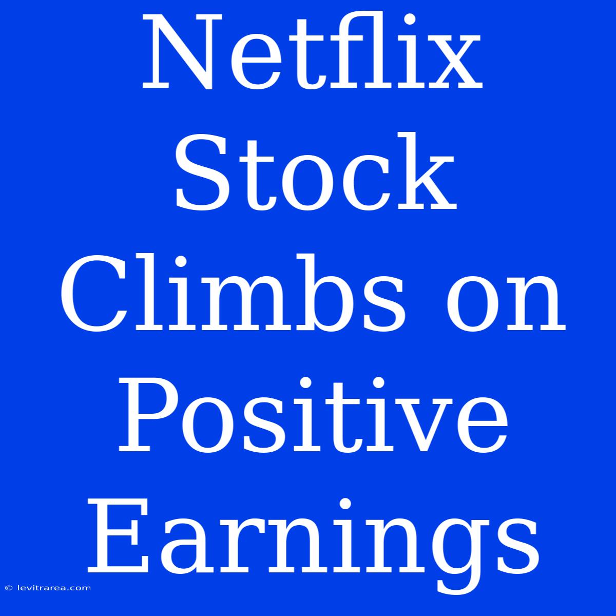 Netflix Stock Climbs On Positive Earnings