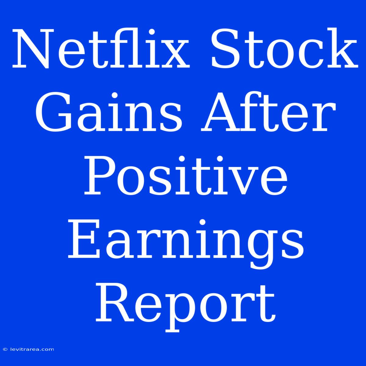 Netflix Stock Gains After Positive Earnings Report