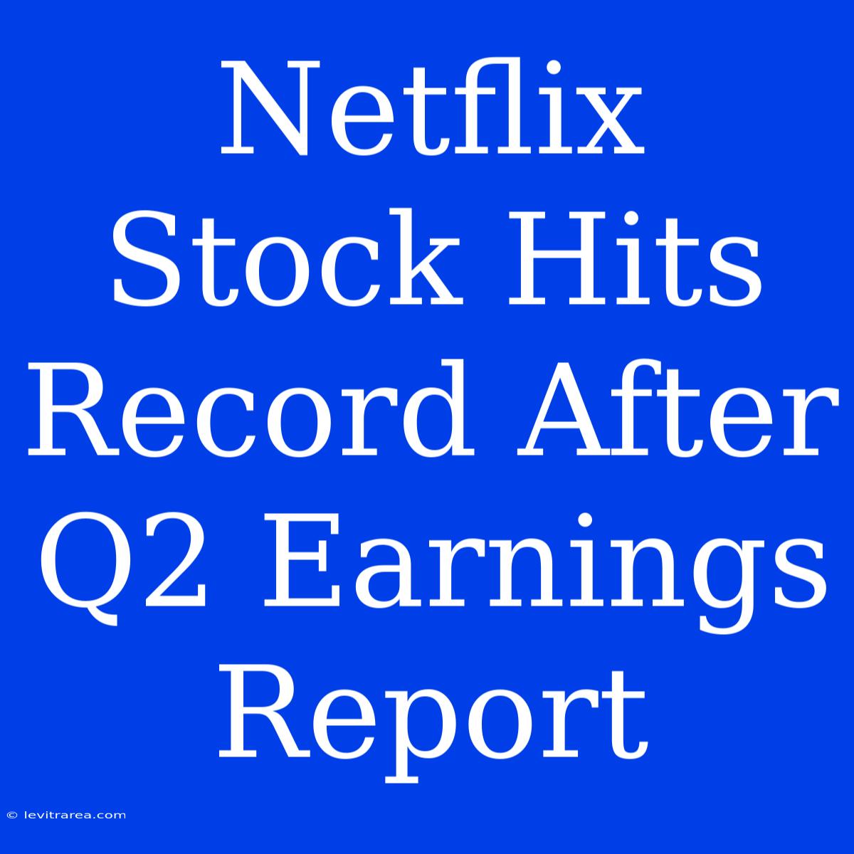 Netflix Stock Hits Record After Q2 Earnings Report 