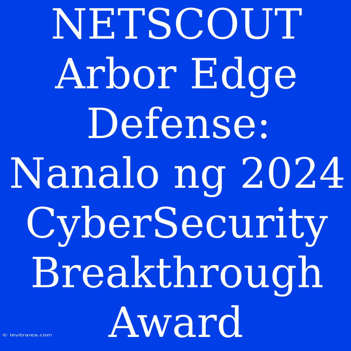 NETSCOUT Arbor Edge Defense: Nanalo Ng 2024 CyberSecurity Breakthrough Award 