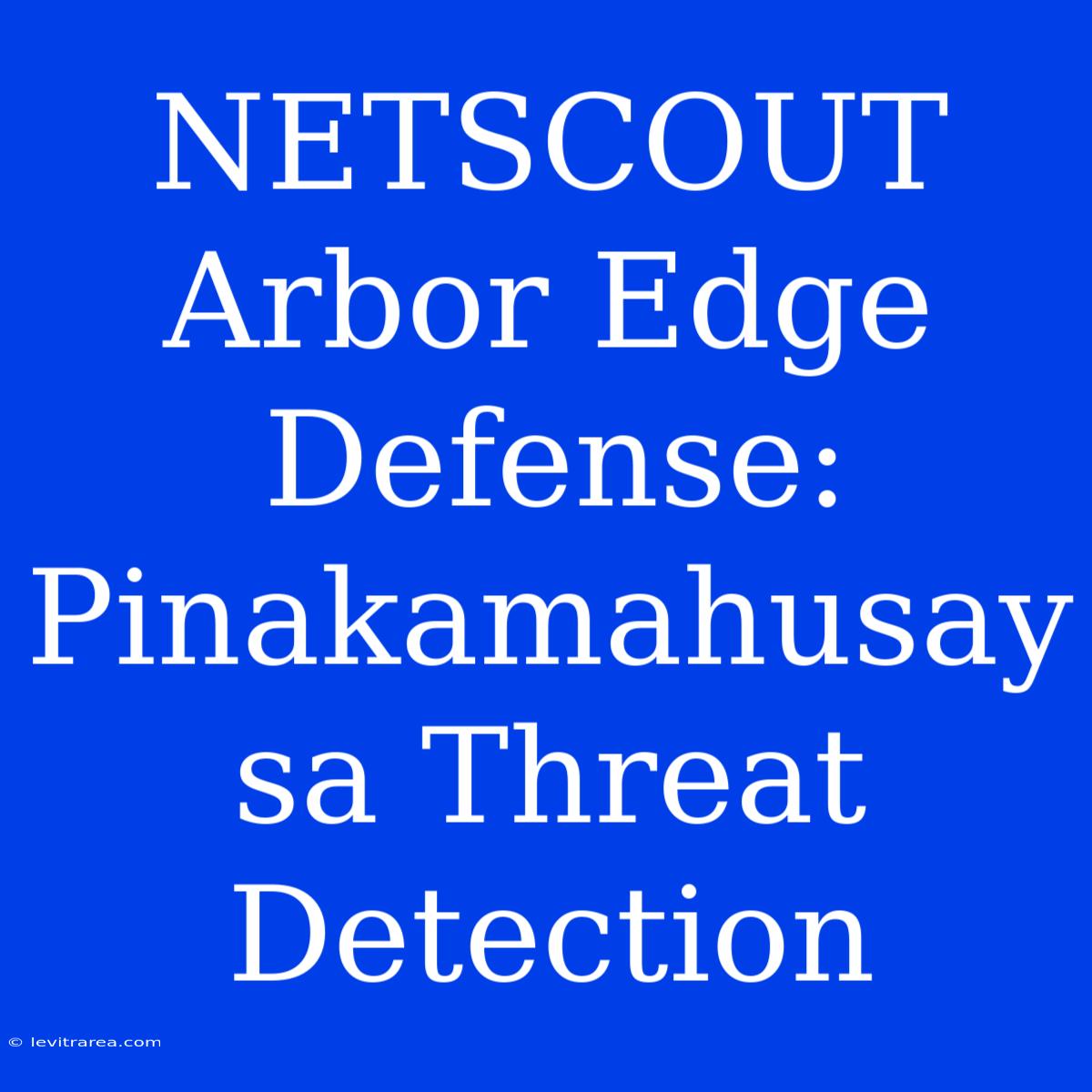 NETSCOUT Arbor Edge Defense: Pinakamahusay Sa Threat Detection