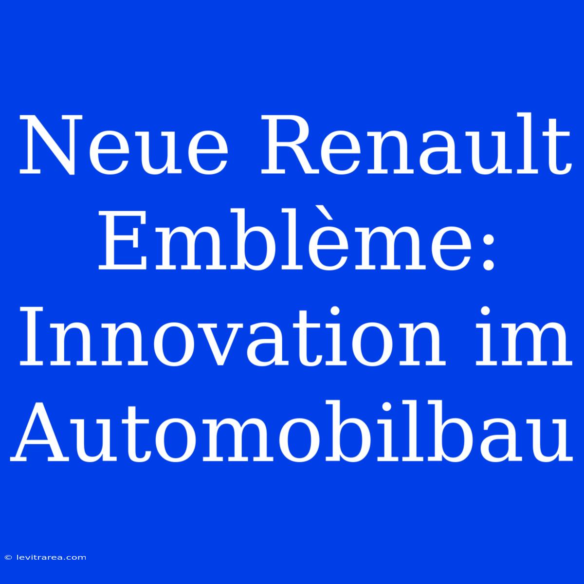 Neue Renault Emblème: Innovation Im Automobilbau