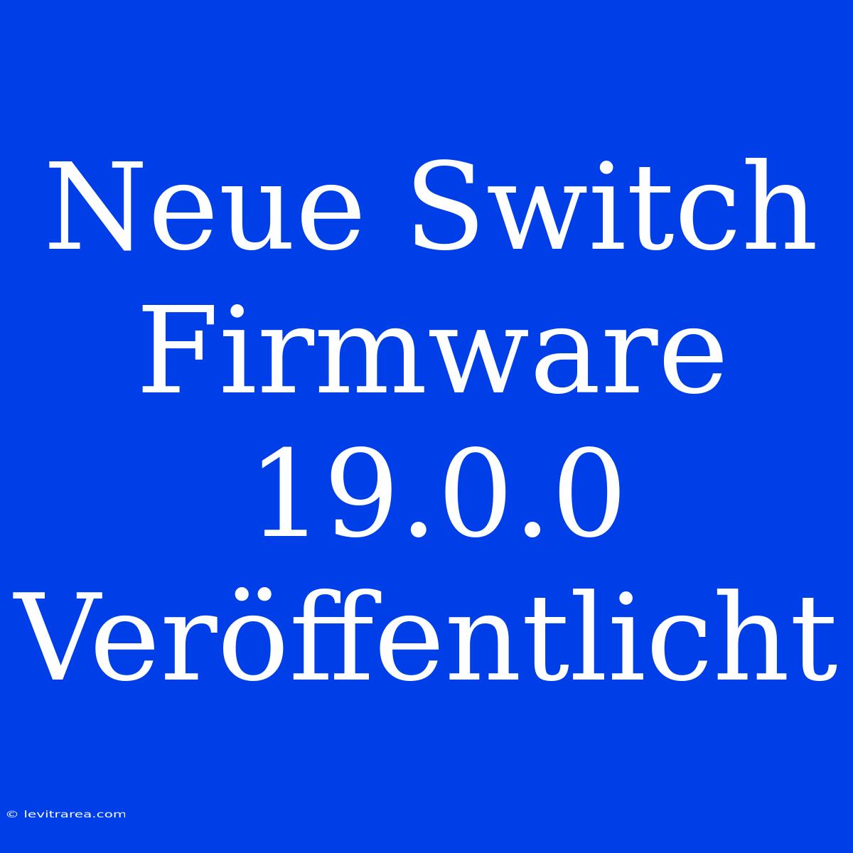 Neue Switch Firmware 19.0.0 Veröffentlicht