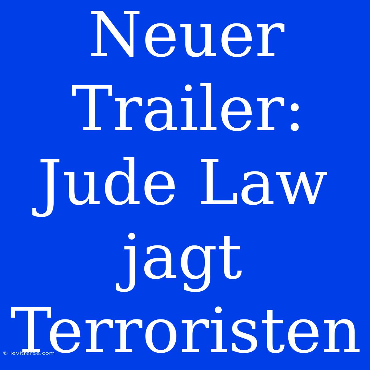 Neuer Trailer: Jude Law Jagt Terroristen