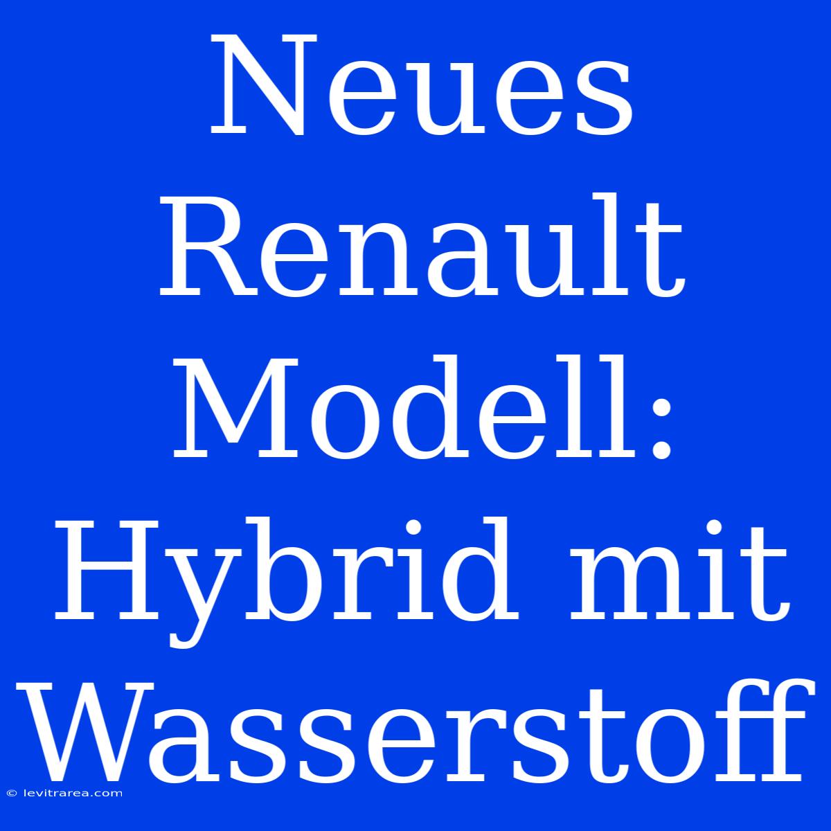 Neues Renault Modell: Hybrid Mit Wasserstoff