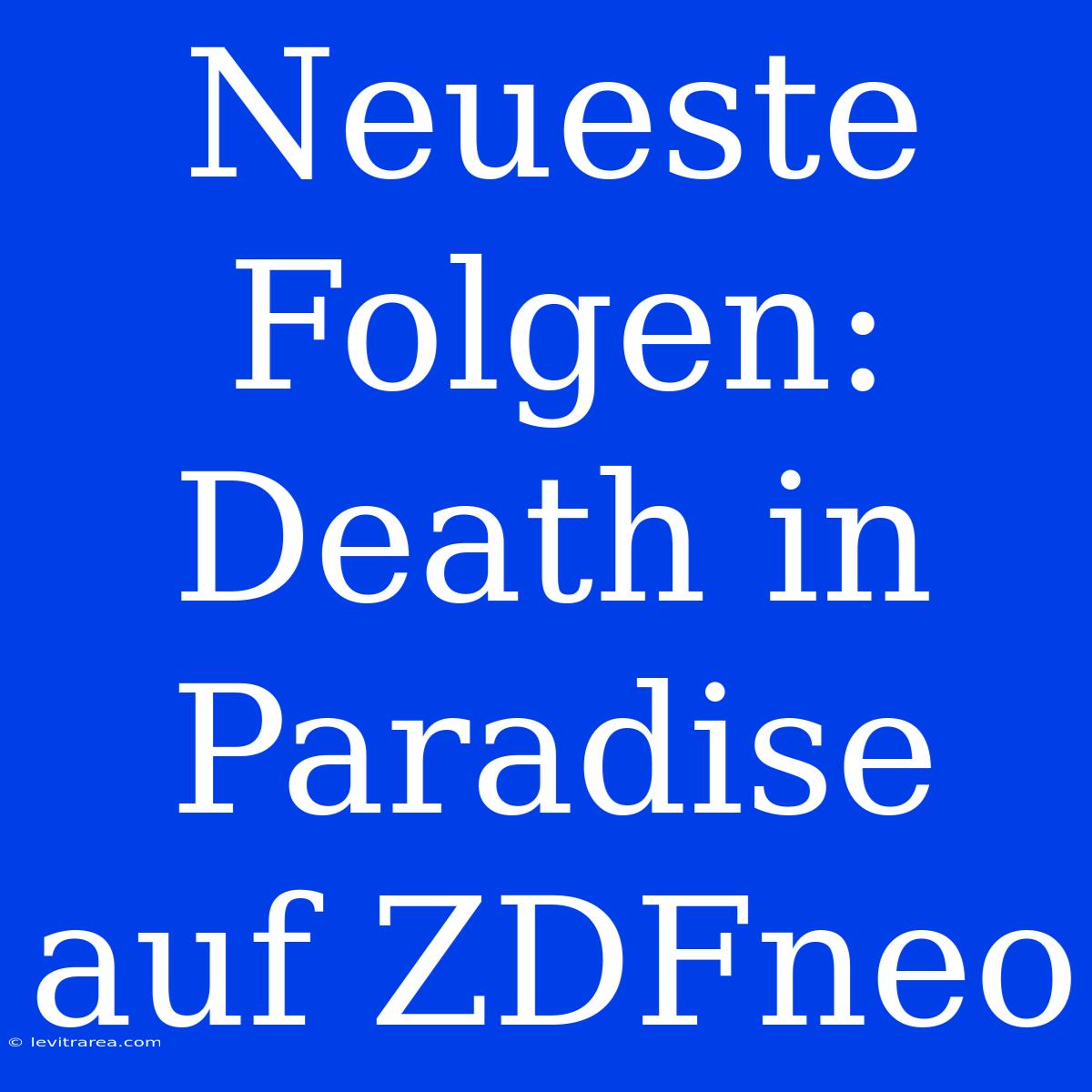 Neueste Folgen: Death In Paradise Auf ZDFneo