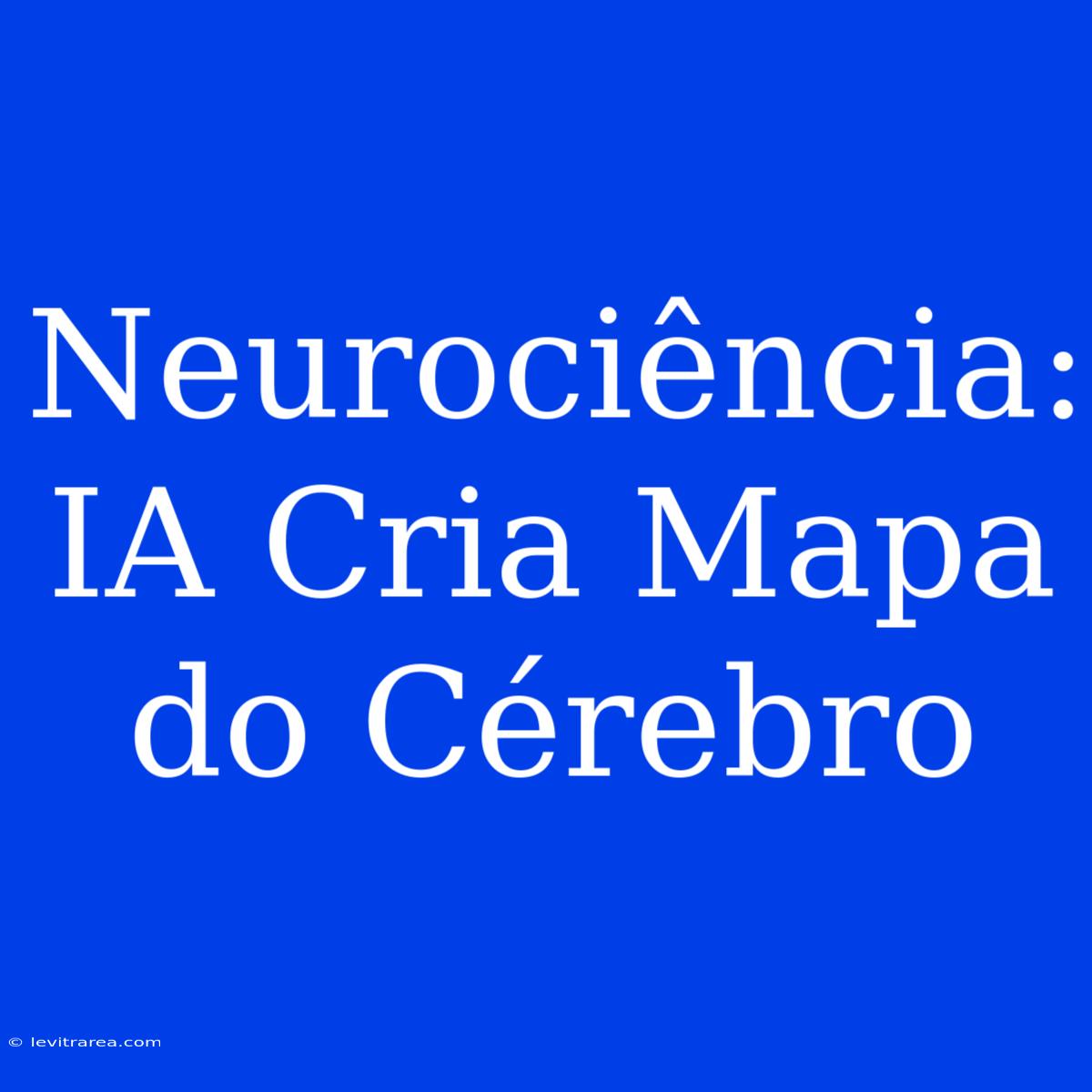 Neurociência: IA Cria Mapa Do Cérebro 