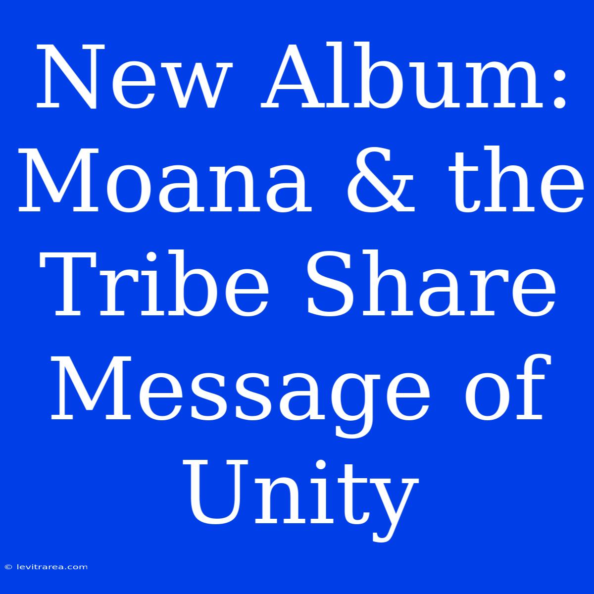 New Album: Moana & The Tribe Share Message Of Unity 