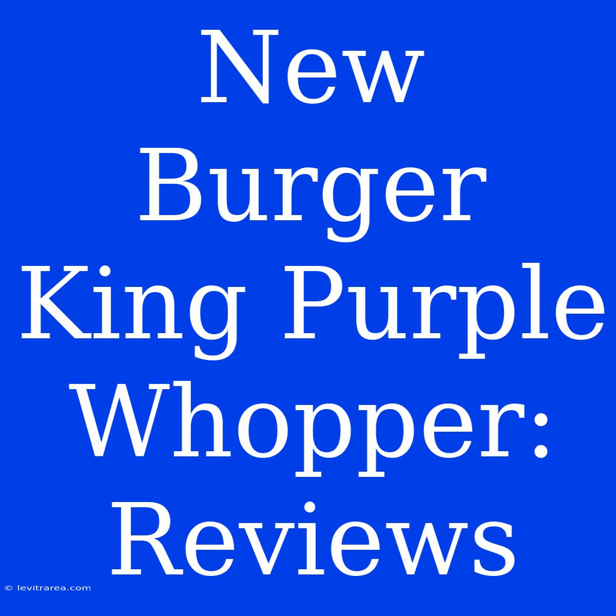 New Burger King Purple Whopper: Reviews 