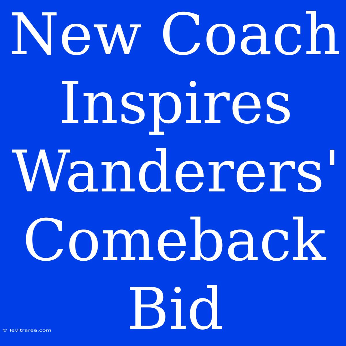 New Coach Inspires Wanderers' Comeback Bid