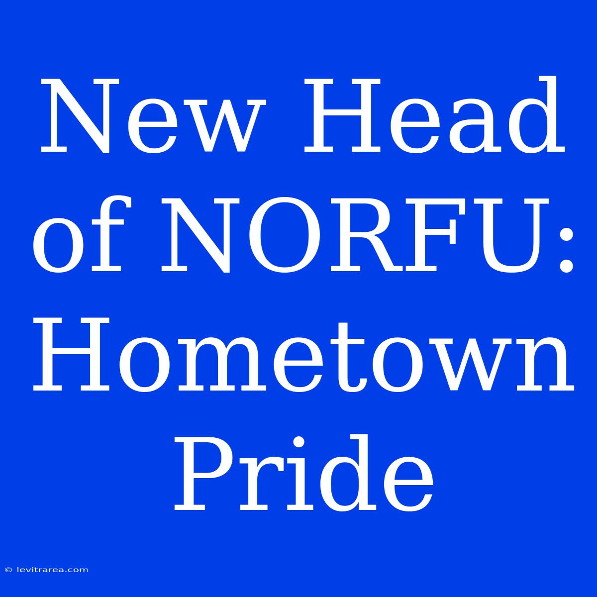 New Head Of NORFU: Hometown Pride 