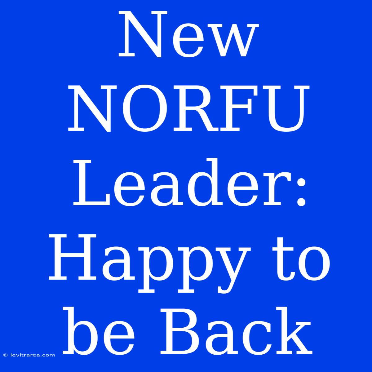 New NORFU Leader: Happy To Be Back