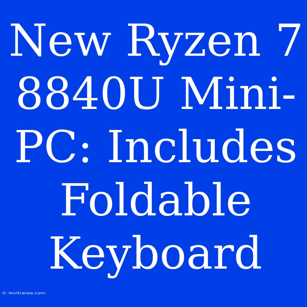 New Ryzen 7 8840U Mini-PC: Includes Foldable Keyboard 