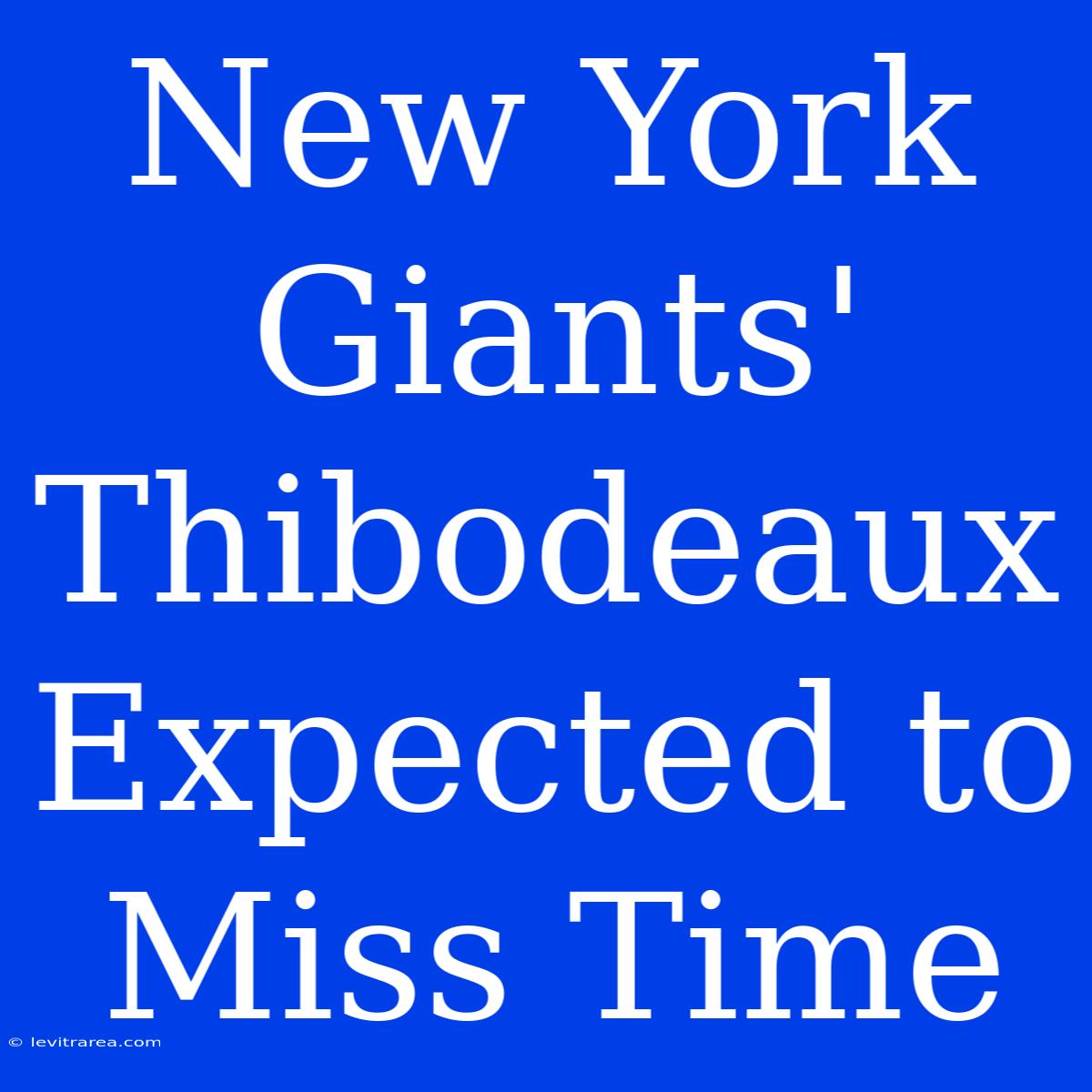 New York Giants' Thibodeaux Expected To Miss Time