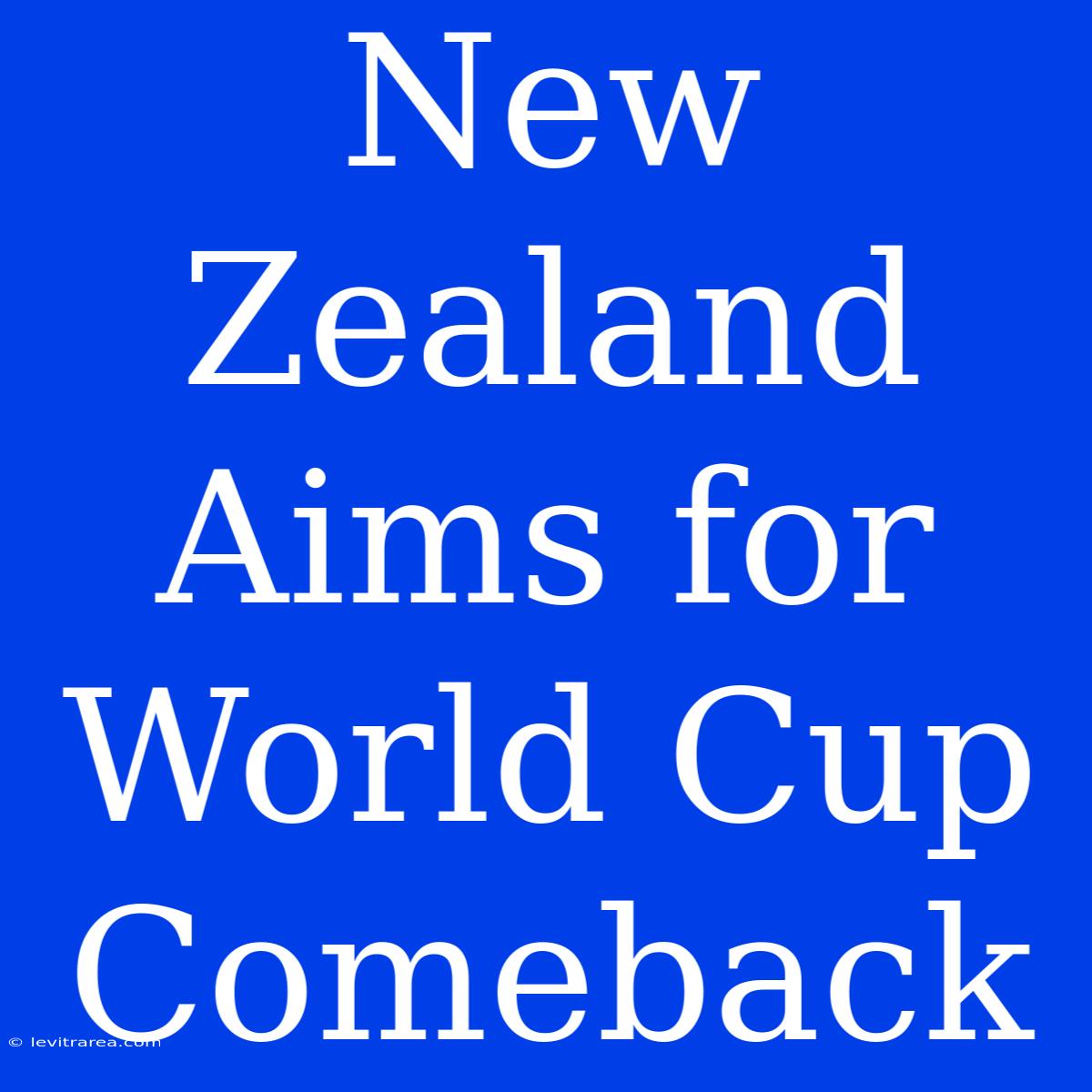 New Zealand Aims For World Cup Comeback